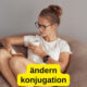 Ändern Konjugation im Deutschen mit Beispielen und allen Zeitformen